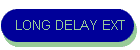 LONG DELAY EXT